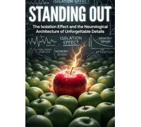 Standing Out: The Isolation Effect and the Neurological Architecture of Unforgettable Details