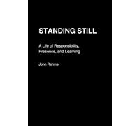 Standing Still: A Life of Responsibility, Presence, and Learning