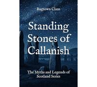 Standing Stones of Callanish: The Myths and Legends of Scotland