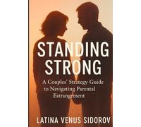 Standing Strong: A Couples' Strategy Guide to Navigating Parental Estrangement