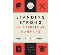 Standing Strong in Spiritual Warfare: How God Equips Us to Win Life's Battles