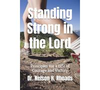 Standing Strong in the Lord: Principles for a Life of Courage and Victory