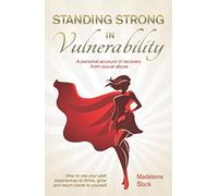 Standing Strong In Vulnerability: A Personal Account Of Recovery From Sexual Abuse