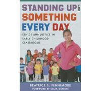 Standing Up for Something Every Day: Ethics and Justice in Early Childhood Classrooms (Early Childhood Education) (Early Childhood Education Series)