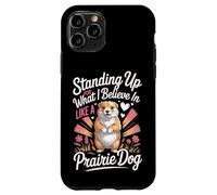 Standing Up For What I Believe In Like A Prairie Dog Case for iPhone 11 Pro