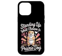 Standing Up For What I Believe In Like A Prairie Dog Case for iPhone 12 Pro Max