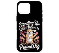Standing Up For What I Believe In Like A Prairie Dog Case for iPhone 16 Pro Max