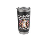 Standing Up for What I Believe in Like A Prairie Dog Stainless Steel Insulated Tumbler