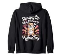 Standing Up For What I Believe In Like A Prairie Dog Zip Hoodie