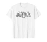 Standing Up Makes Noises Age Funny Getting Old Humor T-Shirt