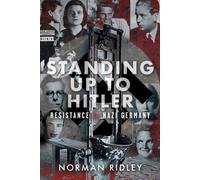 Standing Up To Hitler : Resistance in Nazi Germany