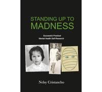 Standing Up To Madness: Successful Practical Mental Health Self-Research (Versions Available in English and Spanish)
