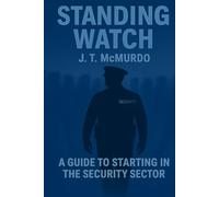 Standing Watch: A guide to starting in the security sector. Written by a security officer for new security officers.