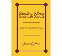 Standing Where Scripture Stands: Testing Belief by the Word of God; Letting God’s Word Speak for Itself