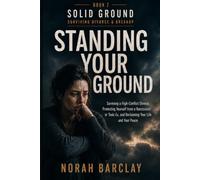 Standing Your Ground: Surviving a High-Conflict Divorce, Protecting Yourself from a Narcissistic or Toxic Ex, and Reclaiming Your Life and Your Peace (Solid Ground: Surviving Divorce & Breakup)