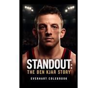 STANDOUT: THE BEN KJAR STORY: Ben Kjar: A Journey of Resilience - Confronting Crouzon Syndrome, Overcoming Physical and Social Barriers, and Defying ... to Become a Champion in the Face of Adversity