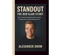 Standout: The Ben Kjar Story: How Crouzon Syndrome Became the Catalyst for an Extraordinary Life