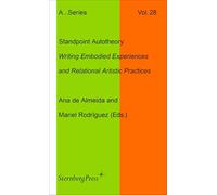 Standpoint Autotheory: Writing Embodied Experiences and Relational Artistic Practice: 28 (Sternberg Press / Publication Series of the Academy of Fine Arts Vienna)