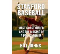 Stanford Baseball: West Coast Order and the Making of a Pac-12 Power (The Diamond Republic: College Baseball and the American Imagination)