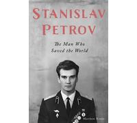 Stanislav Petrov: The Man Who Saved the World: 1 (Great Lives)