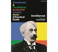 Stanislavski and The Method for the 21st Century Actor: A Practical Guide