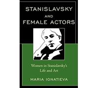 Stanislavsky and Female Actors: Women in Stanislavsky's Life and Art