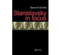 Stanislavsky in Focus: An Acting Master for the Twenty-First Century