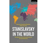 Stanislavsky in the World: The System and its Transformations Across Continents