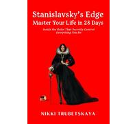 Stanislavsky’s Edge: Master Your Life in 28 Days: Inside the Roles That Secretly Control Everything You Do