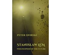 Stanislaw Lem: Philosopher of the Future (Liverpool Science Fiction Texts & Studies): 51