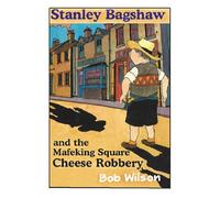 Stanley Bagshaw and the Mafeking square cheese robbery