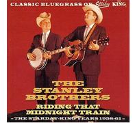 Stanley Brothers - Ridin' That Midnight Train: (The Starday & King Years 1958-61)