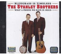 STANLEY BROTHERS - What a Friend We Have in Jesus