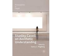 Stanley Cavell on Aesthetic Understanding (Philosophers in Depth)