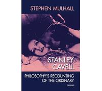Stanley Cavell: Philosophy's Recounting of the Ordinary