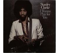 STANLEY CLARKE - I WANNA PLAY FOR YOU [VINYL]
