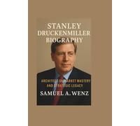 STANLEY DRUCKENMILLER BIOGRAPHY: Architect of Market Mastery and Strategic Legacy
