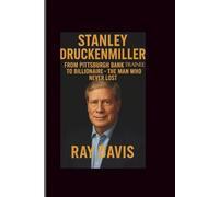 Stanley Druckenmiller: FROM PITTSBURGH BANK TRAINEE TO BILLIONAIRE - THE MAN WHO NEVER LOST