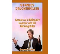STANLEY DRUCKENMILLER: Secrets of a Billionaire Investor and His Winning Rules