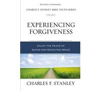 STANLEY EXPER FORGIV SC: Enjoy the Peace of Giving and Receiving Grace (Charles F. Stanley Bible Study Series)