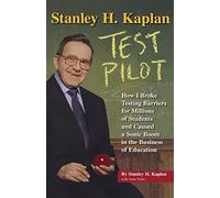 Stanley H. Kaplan: Test Pilot: How I broke testing barriers for millions of