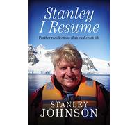 Stanley, I Resume: Further Recollections of an Exuberant Life