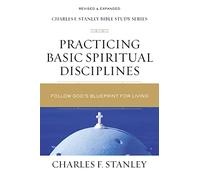 Practicing Basic Spiritual Disciplines: Follow God's Blueprint for Living (Charles F. Stanley Bible Study Series)