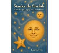 Stanley the Starfish: A Tale of Light, Longing and Ocean Dreams