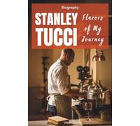 Stanley Tucci Biography: Flavors of My Journey