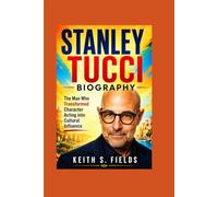 STANLEY TUCCI BIOGRAPHY: The Man Who Transformed Character Acting into Cultural Influence