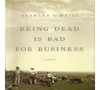 Stanley Weiss Being Dead is Bad for Business Hardback Book Stanley Weiss Multicolor