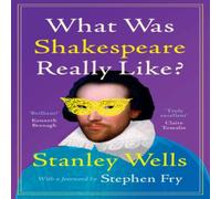 Stanley Wells What Was Shakespeare Really Like? Hardcover Book Stanley Wells Multicolor