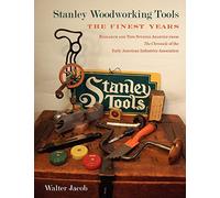 Stanley Woodworking Tools: The Finest Years