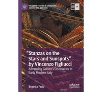 "Stanzas on the Stars and Sunspots" by Vincenzo Figliucci: Advancing Galileo’s Discoveries in Early Modern Italy (Palgrave Studies in Literature, Science and Medicine)